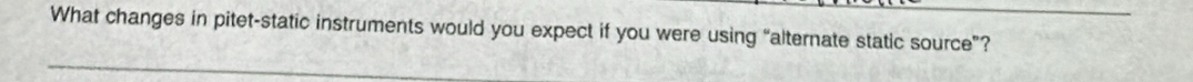 What changes in pitet-static instruments would you expect if you were using “alternate static source”?