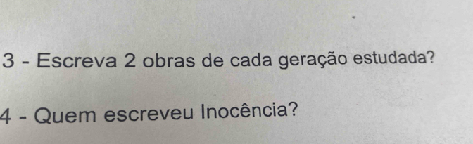 Escreva 2 obras de cada geração estudada? 
4 - Quem escreveu Inocência?