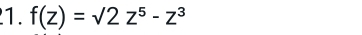 f(z)=surd 2z^5-z^3