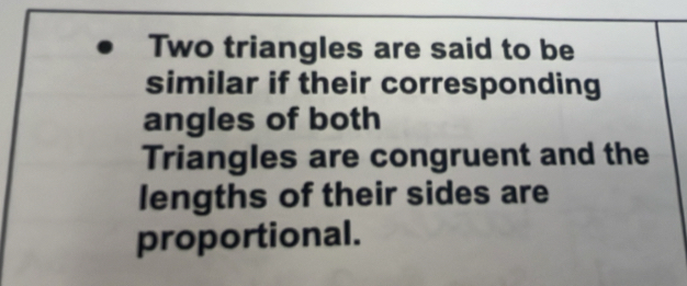 Two triangles are said to be 
similar if their corresponding 
angles of both 
Triangles are congruent and the 
lengths of their sides are 
proportional.