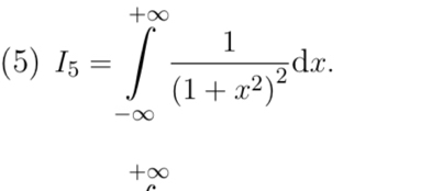 (5) I_5=∈tlimits _(-∈fty)^(+∈fty)frac 1(1+x^2)^2dx.
+∞