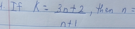 If k= (3n+2)/n+1  , then n=