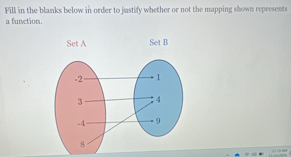 Fill in the blanks below in order to justify whether or not the mapping shown represents 
a function. 
11/15/2024 11 19 AM