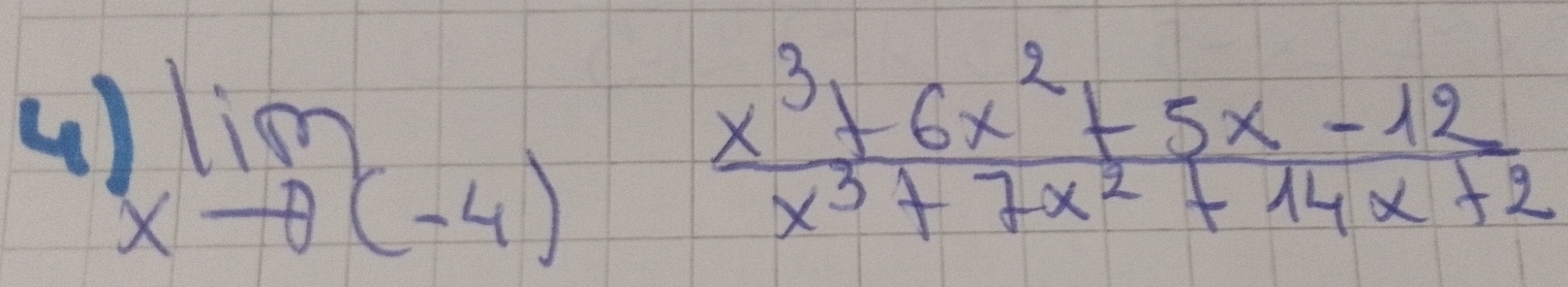 ( ) lim _xto (-4) (x^3+6x^2+5x-12)/x^3+7x^2+14x+2 