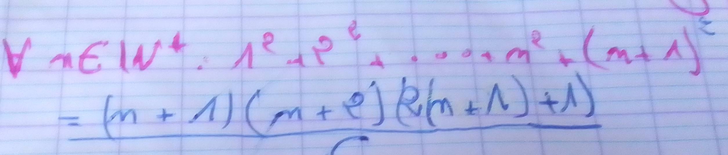 forall n∈ [N^*· 1^e+p^2+...+m^2+(m+1)^2
=(n+1)(m+2)(2(n+1)+1)