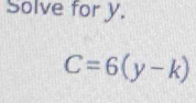 Solve for y.
C=6(y-k)