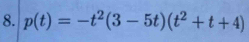 p(t)=-t^2(3-5t)(t^2+t+4)