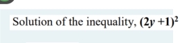 Solution of the inequality, (2y+1)^2