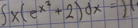 ∈t x(e^(x^2)+2)dx=2