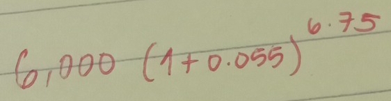 6,000(1+0.055)^6.75