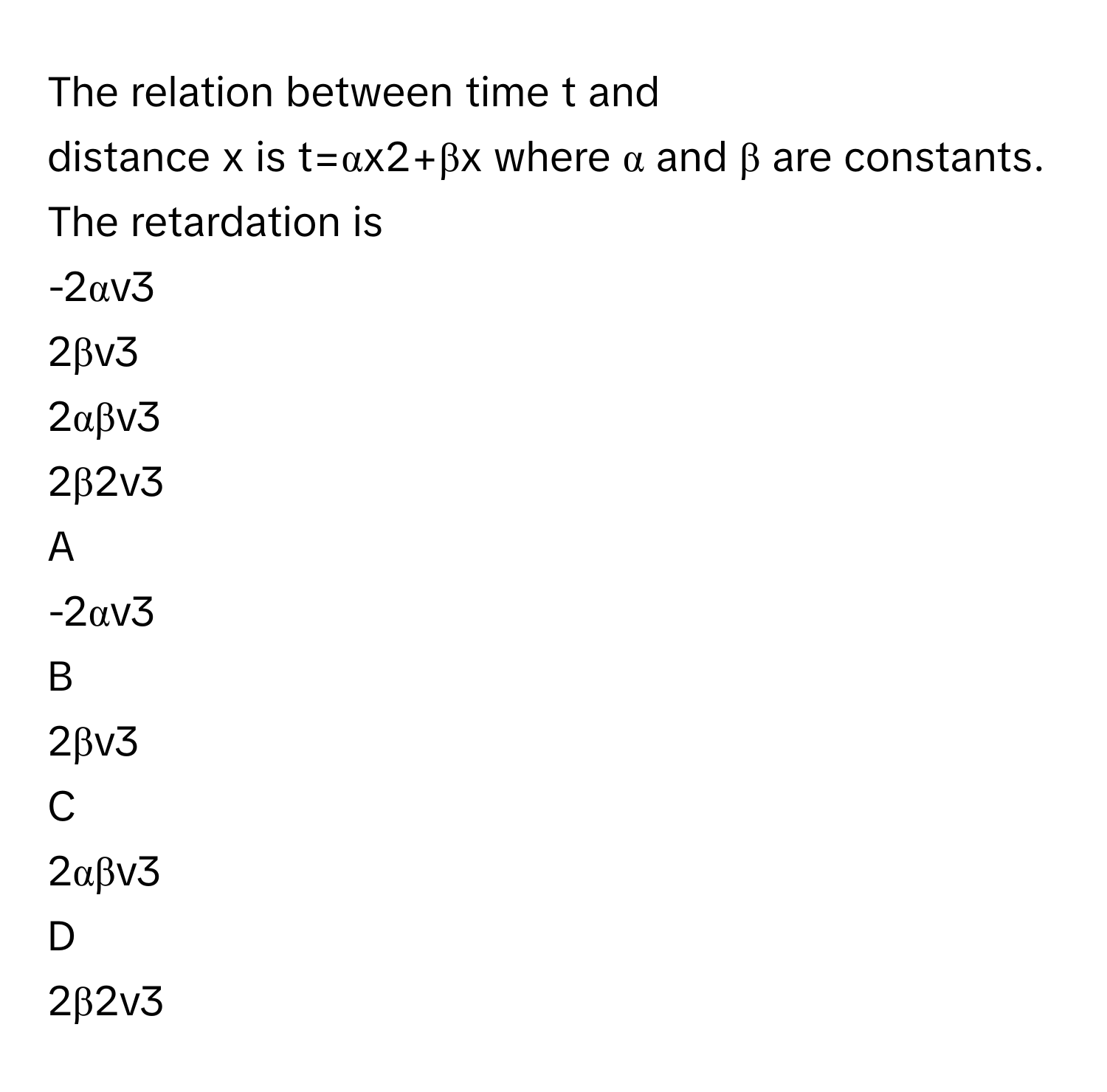 Solved: The relation between time t and distance x is t=αx2+βx where α ...