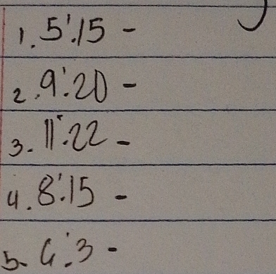 5!15-
2 9:20-
3. 11.22-
4. 8:15-
b. 6:3-