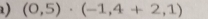 ) (0,5)· (-1,4+2,1)