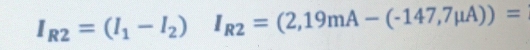 I_R2=(I_1-I_2)I_R2=(2,19mA-(-147,7mu A))=