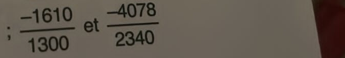  (-1610)/1300  et  (-4078)/2340 