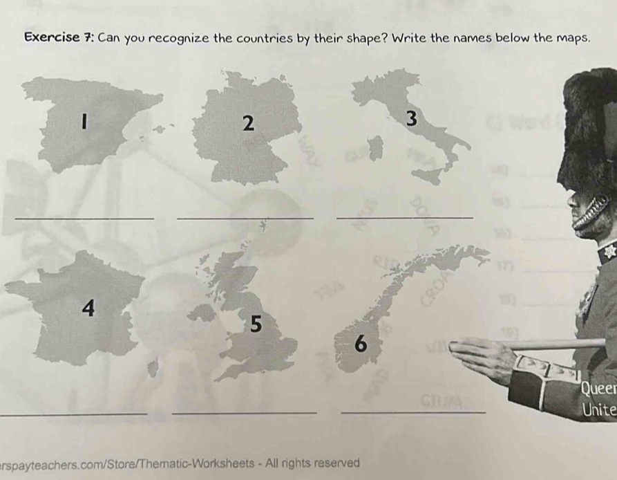 Can you recognize the countries by their shape? Write the names below the maps. 
2 
3 
_ 
__ 
4 
5 
6 
Queer 
_ 
_ 
_ 
Unite 
erspayteachers.com/Store/Thematic-Worksheets - All rights reserved
