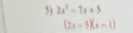 2x^2-7x+5
(2x-5)(x-1)