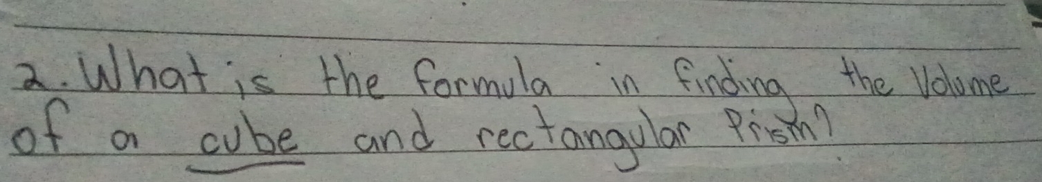 What is the formula in finding the Volome 
of a cube and rectangular Pis Mn!