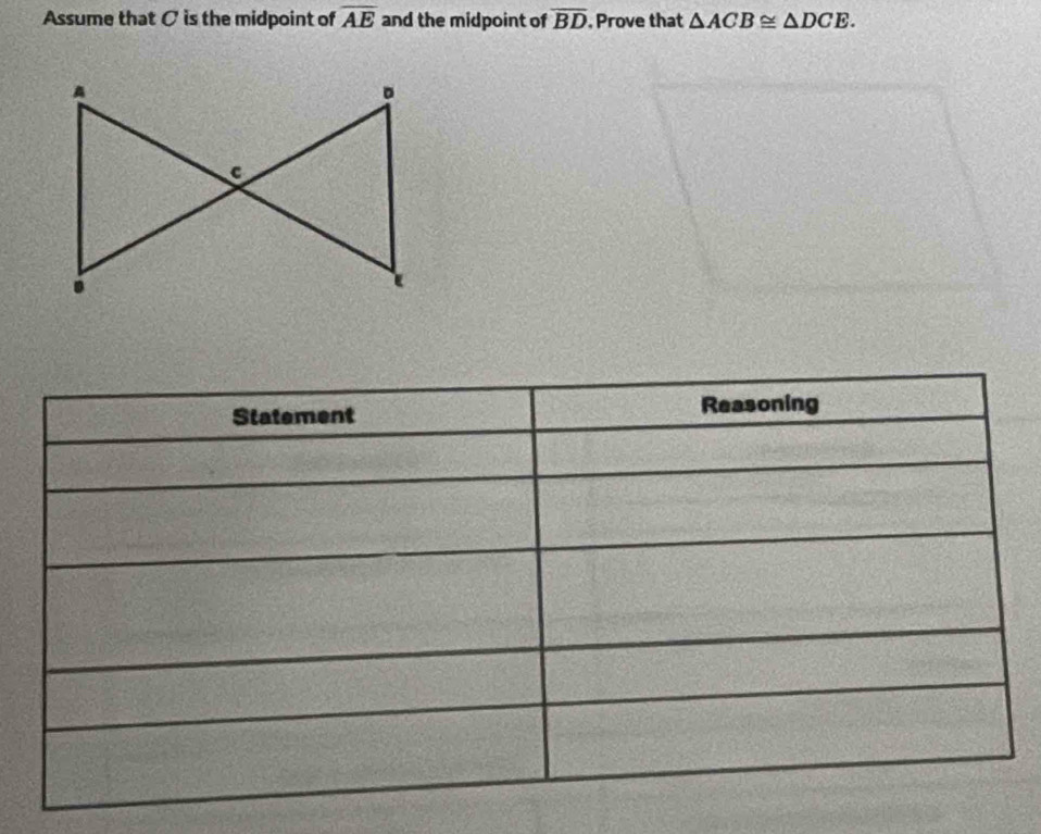 Assume that σ is the midpoint of overline AE and the midpoint of overline BD. Prove that △ ACB≌ △ DCE.