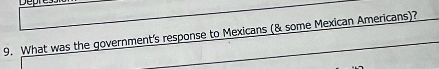 What was the government’s response to Mexicans (& some Mexican Americans)?