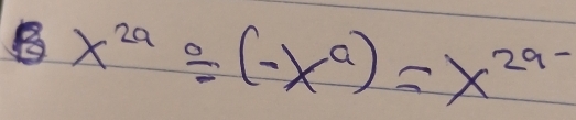 6x^(2a)/ (-x^a)=x^(2a-)