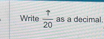 Write  uparrow /20  as a decimal.