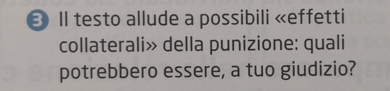 Il testo allude a possibili «effetti 
collaterali» della punizione: quali 
potrebbero essere, a tuo giudizio?