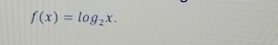 f(x)=log _2x.