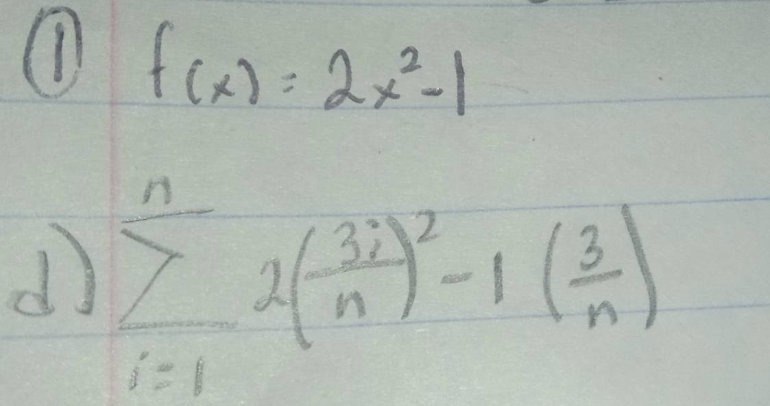 11 f(x)=2x^2-1
d) sumlimits _(i=1)^n2( 3i/n )^2-1( 3/n )