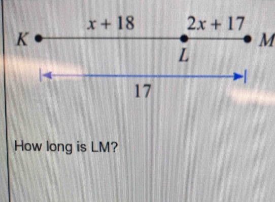 x+18 2x+17
k I
M
L

17
How long is LM?