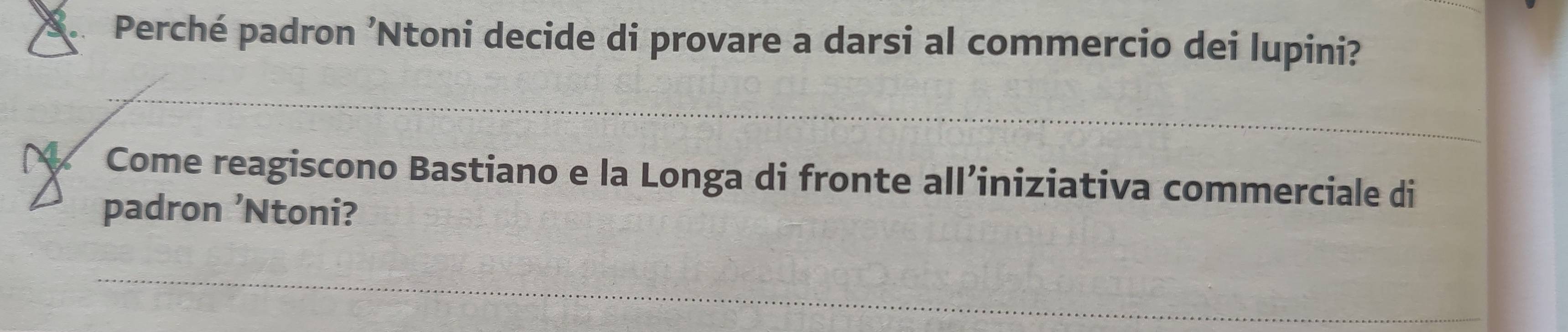 Perché padron 'Ntoni decide di provare a darsi al commercio dei lupini? 
5 Come reagiscono Bastiano e la Longa di fronte all’iniziativa commerciale di 
padron ’Ntoni?