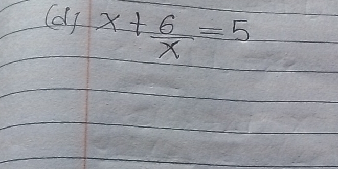 Calj
x+ 6/x =5