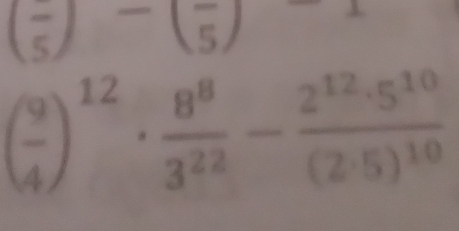 (frac 5)-(frac 5)+
( 9/4 )^12·  8^8/3^(22) -frac 2^(12)· 5^(10)(2· 5)^10