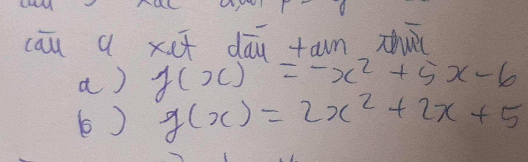 cāu a xot dāg tam zhuc
a) f(x)=-x^2+5x-6
6) g(x)=2x^2+2x+5