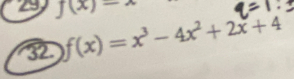 a f(x)=
32. f(x)=x^3-4x^2+2x+4