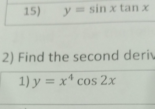 y=sin xtan x
2) Find the second deriv
1) y=x^4cos 2x