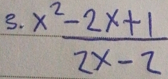  (x^2-2x+1)/2x-2 