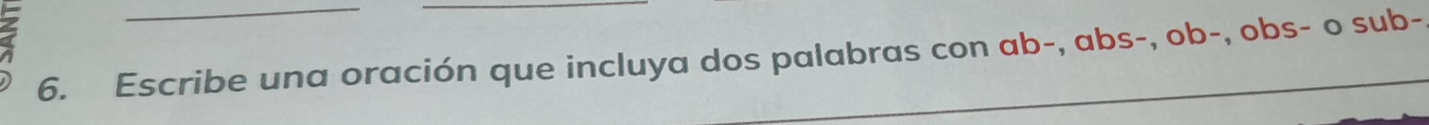 Escribe una oración que incluya dos palabras con ab -, abs-, ob-, obs- o sub-