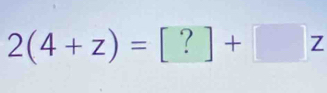 2(4+z)=[?]+[□ z