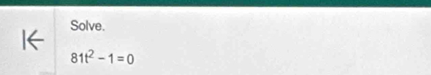 Solve.
81t^2-1=0
