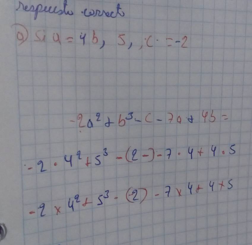 nespusl correct 
) a=4b,5,c· =-2
-2a^2+b^3-c-7a+6b=
-2· 4^2+5^3-(2-)-7· 4+4· 5
-2* 4^2+5^3-(-2)-7* 4+4* 5