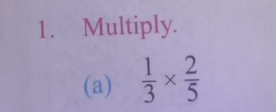 Multiply. 
(a)  1/3 *  2/5 