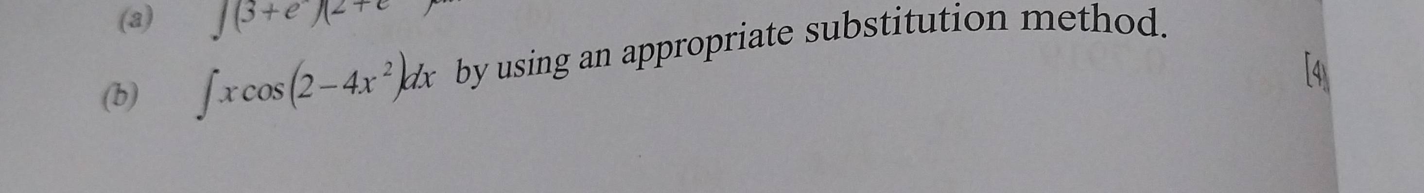 ∈t (3+e^-)(2+e
(b) ∈t xcos (2-4x^2)dx by using an appropriate substitution method.