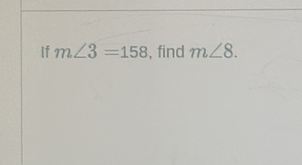 If m∠ 3=158 , find m∠ 8.