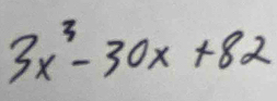 3x^3-30x+82