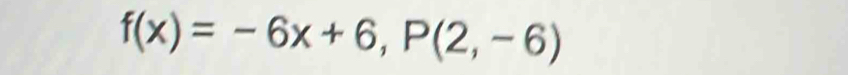 f(x)=-6x+6,P(2,-6)