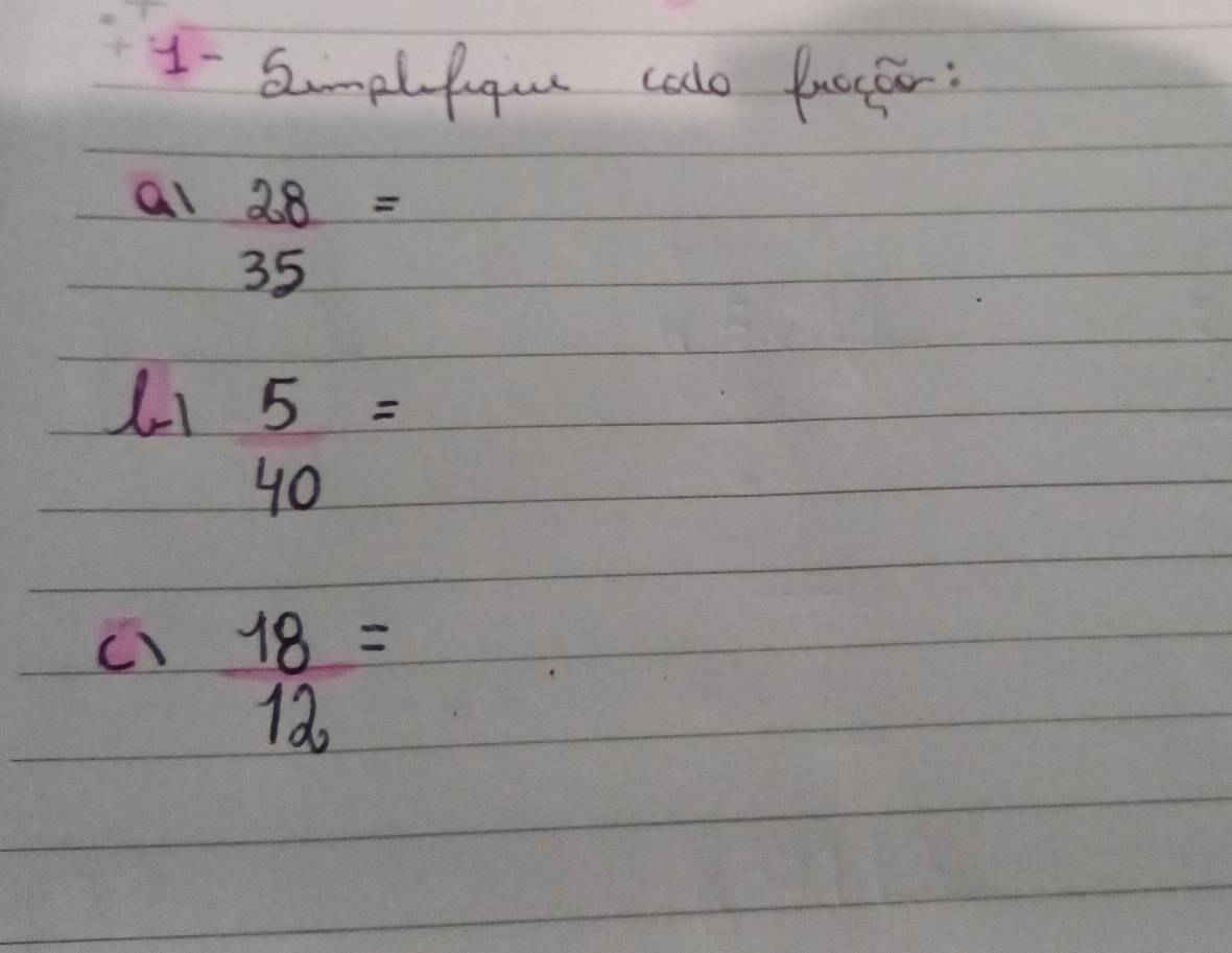 1- Smplfugue calo fuccfor: 
al 28=
35
L1 5=
4o 
C)  18/12 =