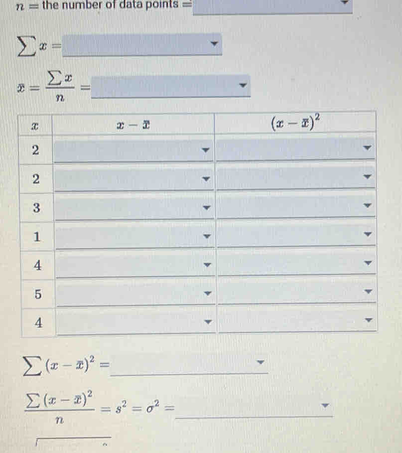 n= the number of data points =
sumlimits x=_ 
__ x= sumlimits x/n =_ 
sumlimits (x-overline x)^2= _
_ frac sumlimits (x-overline x)^2n=s^2=sigma^2=