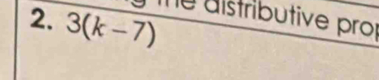 3(k-7)
ể distributive prof