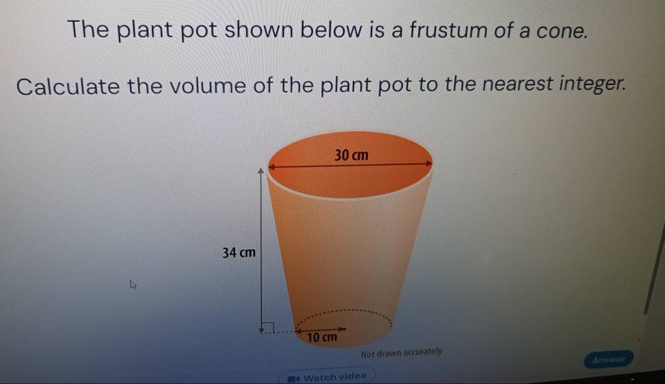 Solved: The plant pot shown below is a frustum of a cone. Calculate the ...